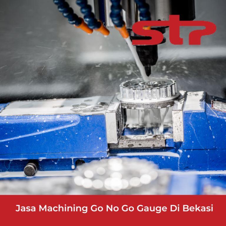 Jasa Machining Go No Go Gauge di Bekasi Terpercaya
