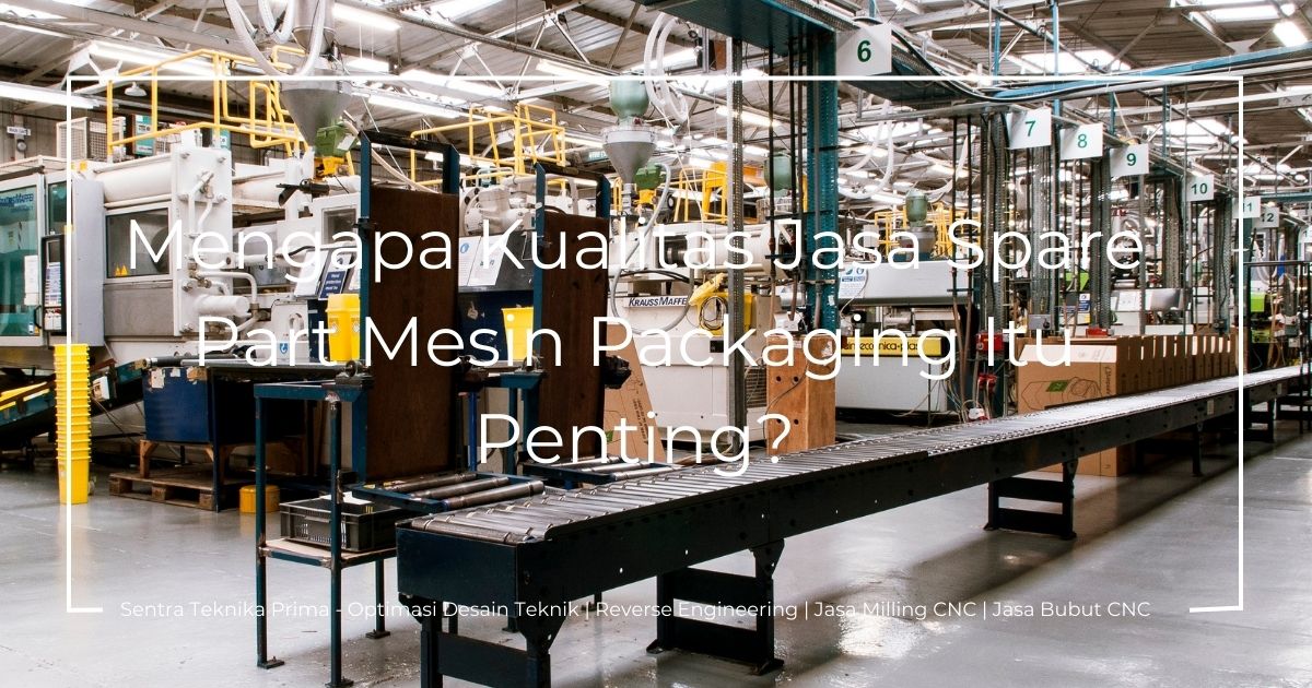 Jasa Spare Part Mesin Packaging: Mengapa Kualitas Jasa Spare Part Mesin Packaging Itu Penting?
