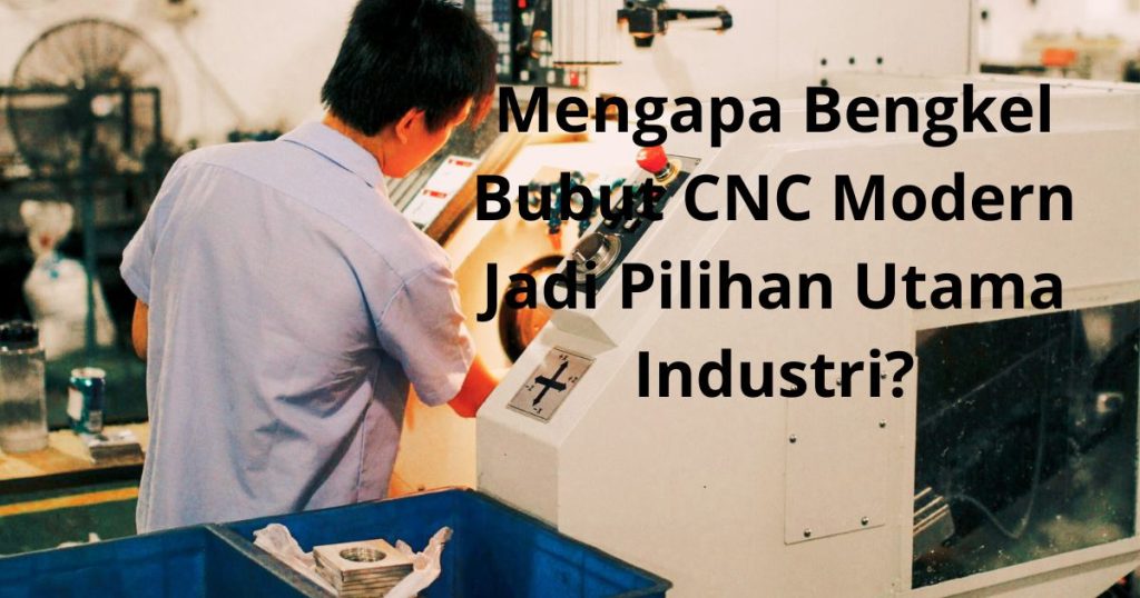 Bengkel Bubut CNC: Mengapa Bengkel Bubut CNC Modern Jadi Pilihan Utama Industri?