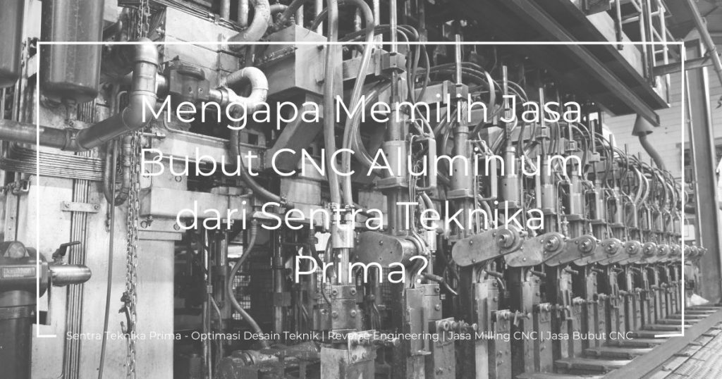 Jasa Bubut Cnc Aluminium: Mengapa Memilih Jasa Bubut CNC Aluminium dari Sentra Teknika Prima?