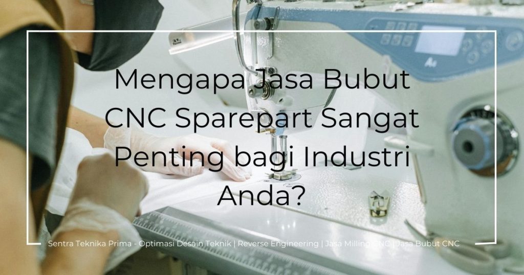 Jasa Bubut Cnc Sparepart: Mengapa Jasa Bubut CNC Sparepart Sangat Penting bagi Industri Anda?