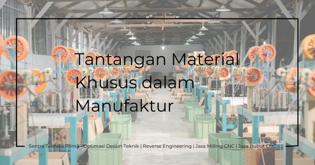 Jasa Jig Fixture Material Khusus: Tantangan Material Khusus dalam Manufaktur