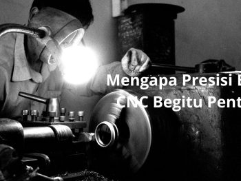 Bengkel Bubut CNC Jakarta: Mengapa Presisi Bubut CNC Begitu Penting?