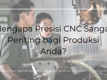 Harga Jasa Bubut Cnc: Mengapa Presisi CNC Sangat Penting bagi Produksi Anda?