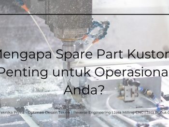 Harga Jasa Pembuatan Spare Part Mesin: Mengapa Spare Part Kustom Penting untuk Operasional Anda?
