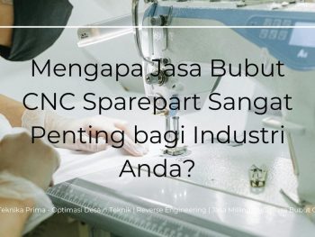 Jasa Bubut Cnc Sparepart: Mengapa Jasa Bubut CNC Sparepart Sangat Penting bagi Industri Anda?