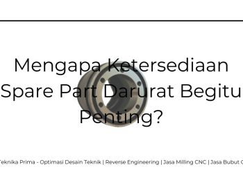 Jasa Pembuatan Spare Part Mesin Darurat: Mengapa Ketersediaan Spare Part Darurat Begitu Penting?