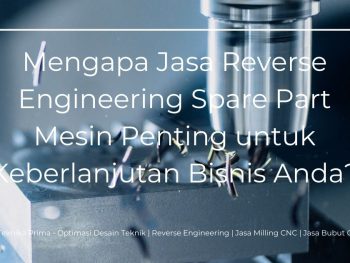 Jasa Reverse Engineering Spare Part Mesin: Mengapa Jasa Reverse Engineering Spare Part Mesin Penting untuk Keberlanjutan Bisnis Anda?
