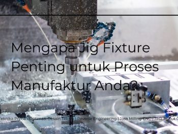 Layanan Desain Jig Fixture 3D: Mengapa Jig Fixture Penting untuk Proses Manufaktur Anda?